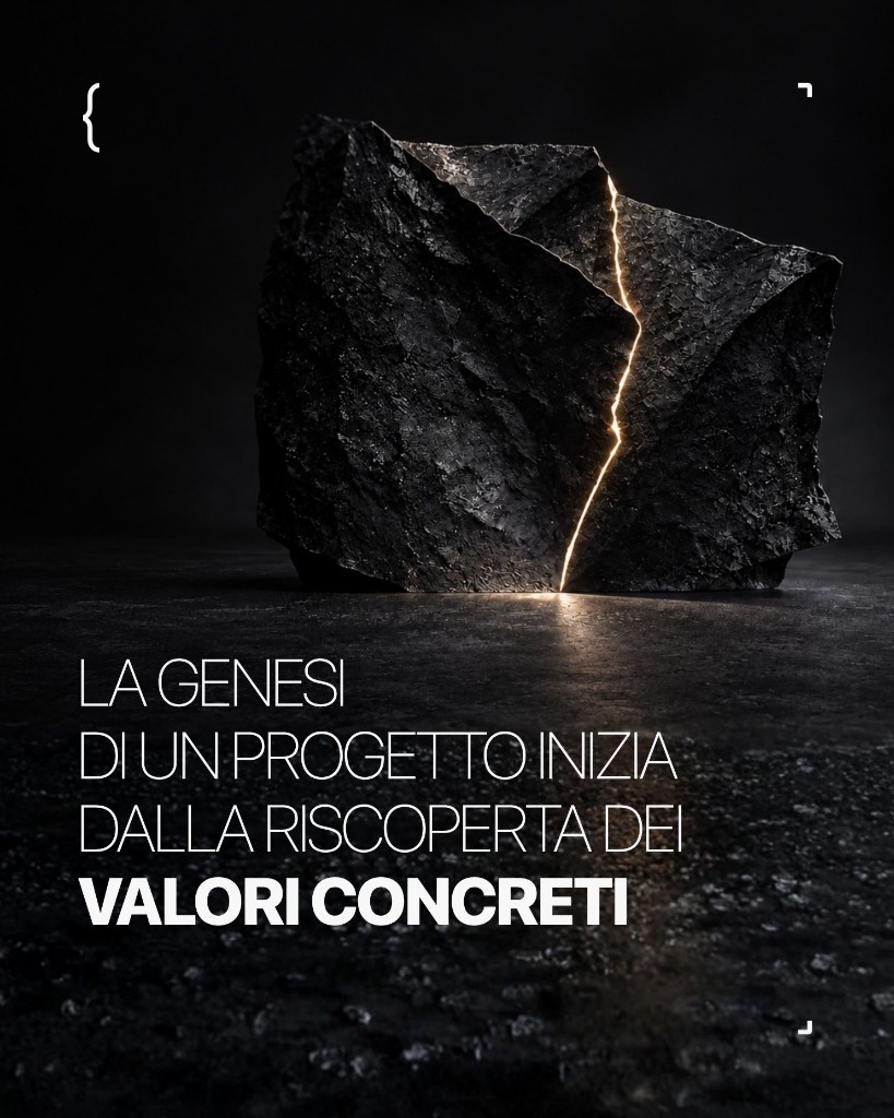 La genesi di un progetto inizia dalla riscoperta dei valori concreti